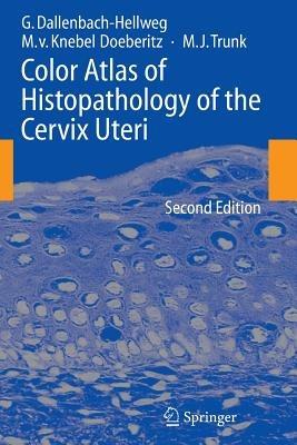 Color Atlas of Histopathology of the Cervix Uteri - Gisela Dallenbach-Hellweg,Magnus Knebel Doeberitz,Marcus J. Trunk - cover