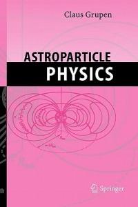 Astroparticle Physics - Claus Grupen - cover