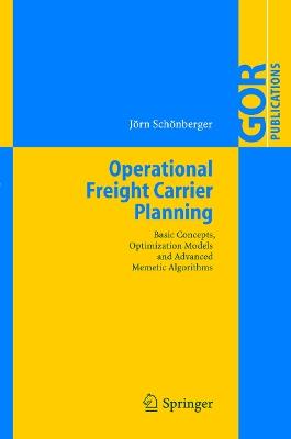 Operational Freight Carrier Planning: Basic Concepts, Optimization Models and Advanced Memetic Algorithms - Jörn Schönberger - cover