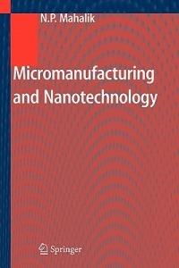 Micromanufacturing and Nanotechnology - Nitaigour P. Mahalik - cover