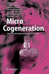 Micro Cogeneration: Towards Decentralized Energy Systems - Martin Pehnt,Martin Cames,Corinna Fischer - cover