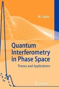 Quantum Interferometry in Phase Space: Theory and Applications - Martin Suda - cover