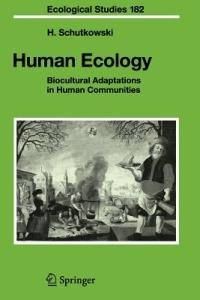 Human Ecology: Biocultural Adaptations in Human Communities - Holger Schutkowski - cover