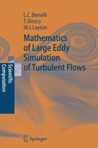 Mathematics of Large Eddy Simulation of Turbulent Flows - Luigi Carlo Berselli,Traian Iliescu,William J. Layton - cover