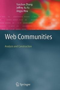 Web Communities: Analysis and Construction - Yanchun Zhang,Jeffrey Xu Yu,Jingyu Hou - cover