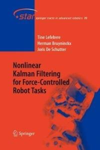 Nonlinear Kalman Filtering for Force-Controlled Robot Tasks - Tine Lefebvre,Herman Bruyninckx,Joris de Schutter - cover