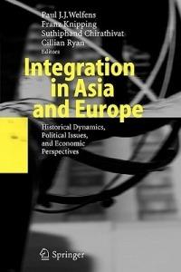 Integration in Asia and Europe: Historical Dynamics, Political Issues, and Economic Perspectives - cover