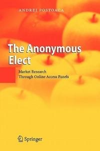 The Anonymous Elect: Market Research Through Online Access Panels - Andrei Postoaca - cover