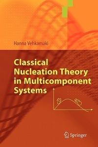 Classical Nucleation Theory in Multicomponent Systems - Hanna Vehkamäki - cover