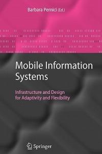 Mobile Information Systems: Infrastructure and Design for Adaptivity and Flexibility - cover