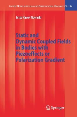 Static and Dynamic Coupled Fields in Bodies with Piezoeffects or Polarization Gradient - Jerzy Nowacki - cover