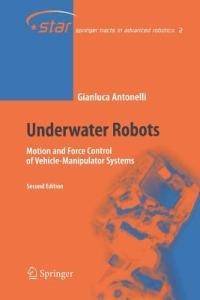 Underwater Robots: Motion and Force Control of Vehicle-Manipulator Systems - Gianluca Antonelli - cover