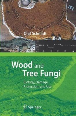 Wood and Tree Fungi: Biology, Damage, Protection, and Use - Olaf Schmidt - cover