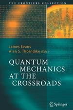 Quantum Mechanics at the Crossroads: New Perspectives from History, Philosophy and Physics