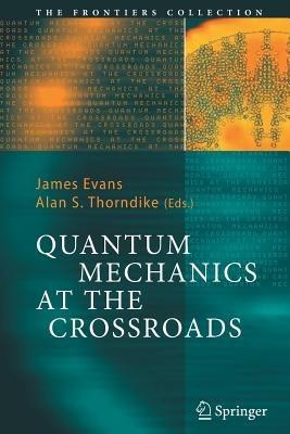 Quantum Mechanics at the Crossroads: New Perspectives from History, Philosophy and Physics - cover