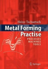 Metal Forming Practise: Processes - Machines - Tools - Heinz Tschatsch - cover