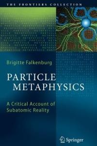 Particle Metaphysics: A Critical Account of Subatomic Reality - Brigitte Falkenburg - cover