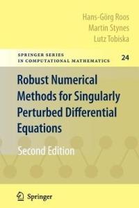 Robust Numerical Methods for Singularly Perturbed Differential Equations: Convection-Diffusion-Reaction and Flow Problems - Hans-Görg Roos,Martin Stynes,Lutz Tobiska - cover