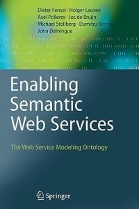 Enabling Semantic Web Services: The Web Service Modeling Ontology - Dieter Fensel,Holger Lausen,Axel Polleres - cover
