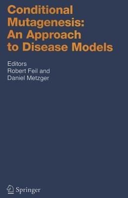 Conditional Mutagenesis: An Approach to Disease Models - cover