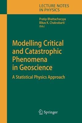 Modelling Critical and Catastrophic Phenomena in Geoscience: A Statistical Physics Approach - cover