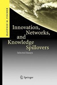 Innovation, Networks, and Knowledge Spillovers: Selected Essays - Manfred M. Fischer - cover