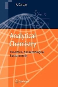Analytical Chemistry: Theoretical and Metrological Fundamentals - Klaus Danzer - cover