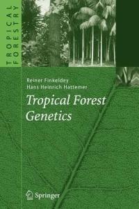 Tropical Forest Genetics - Reiner Finkeldey,Hans Heinrich Hattemer - cover