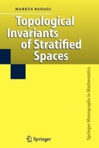 Topological Invariants of Stratified Spaces - Markus Banagl - cover