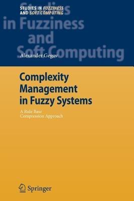 Complexity Management in Fuzzy Systems: A Rule Base Compression Approach - Alexander Gegov - cover