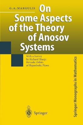 On Some Aspects of the Theory of Anosov Systems: With a Survey by Richard Sharp: Periodic Orbits of Hyperbolic Flows - Grigorii A. Margulis - cover