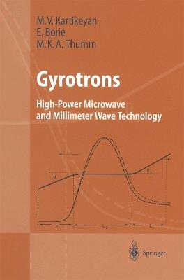 Gyrotrons: High-Power Microwave and Millimeter Wave Technology - Machavaram V. Kartikeyan,Edith Borie,Manfred Thumm - cover