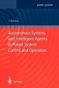 Autonomous Systems and Intelligent Agents in Power System Control and Operation - Christian Rehtanz - cover