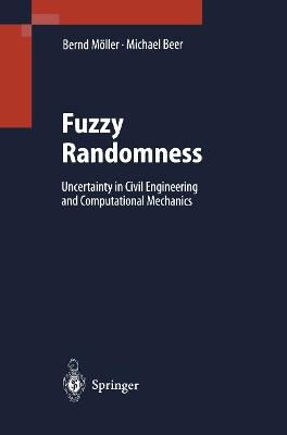 Fuzzy Randomness: Uncertainty in Civil Engineering and Computational Mechanics - Bernd Möller,Michael Beer - cover