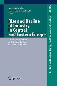 Rise and Decline of Industry in Central and Eastern Europe: A Comparative Study of Cities and Regions in Eleven Countries - cover