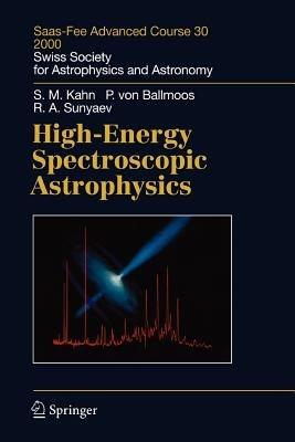 High-Energy Spectroscopic Astrophysics: Saas Fee Advanced Course 30. Lecture Notes 2000. Swiss Society for Astrophysics and Astronomy - Steven M. Kahn,Peter Ballmoos,Rashid A. Sunyaev - cover