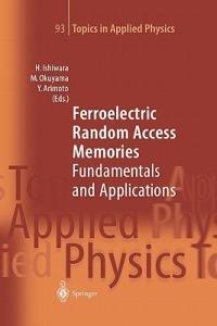 Ferroelectric Random Access Memories: Fundamentals and Applications - cover