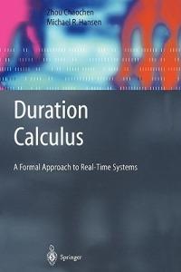Duration Calculus: A Formal Approach to Real-Time Systems - Chaochen Zhou,Michael R. Hansen - cover