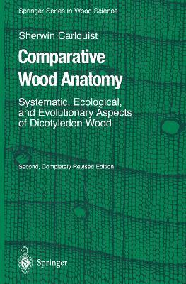 Comparative Wood Anatomy: Systematic, Ecological, and Evolutionary Aspects of Dicotyledon Wood - Sherwin Carlquist - cover