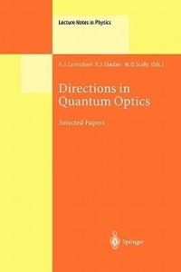 Directions in Quantum Optics: A Collection of Papers Dedicated to the Memory of Dan Walls Including Papers Presented at the TAMU-ONR Workshop Held at Jackson, Wyoming, USA, 26–30 July 1999 - cover