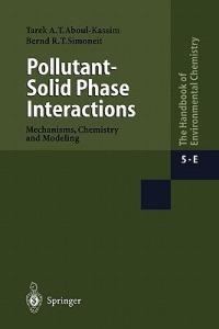 Pollutant-Solid Phase Interactions Mechanisms, Chemistry and Modeling - Tarek A. Kassim,Bernd R.T. Simoneit - cover