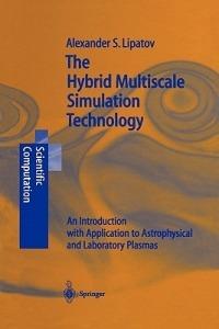 The Hybrid Multiscale Simulation Technology: An Introduction with Application to Astrophysical and Laboratory Plasmas - Alexander S. Lipatov - cover