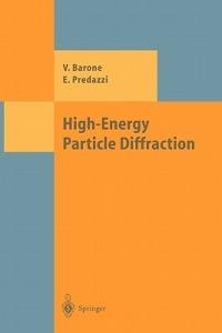 High-Energy Particle Diffraction - Vincenzo Barone,Enrico Predazzi - cover