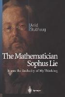 The Mathematician Sophus Lie: It was the Audacity of My Thinking - Arild Stubhaug - cover