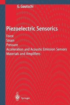Piezoelectric Sensorics: Force Strain Pressure Acceleration and Acoustic Emission Sensors Materials and Amplifiers - Gustav Gautschi - cover