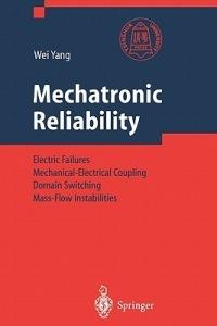 Mechatronic Reliability: Electric Failures, Mechanical-Electrical Coupling, Domain Switching, Mass-Flow Instabilities - Wei Yang - cover