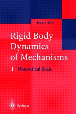 Rigid Body Dynamics of Mechanisms: 1 Theoretical Basis - Hubert Hahn - cover