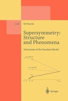 Supersymmetry: Structure and Phenomena: Extensions of the Standard Model - Nir Polonsky - cover