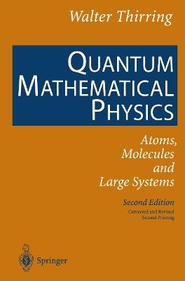 Quantum Mathematical Physics: Atoms, Molecules and Large Systems - Walter Thirring - cover