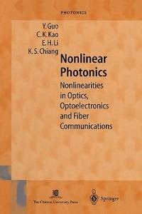 Nonlinear Photonics: Nonlinearities in Optics, Optoelectronics and Fiber Communications - Y. Guo,C.K. Kao,H.E. Li - cover